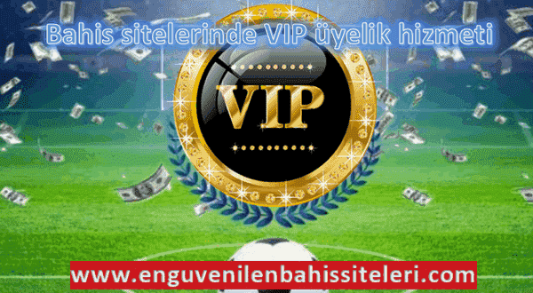 Bahis sitelerinde VIP üyelik hizmeti