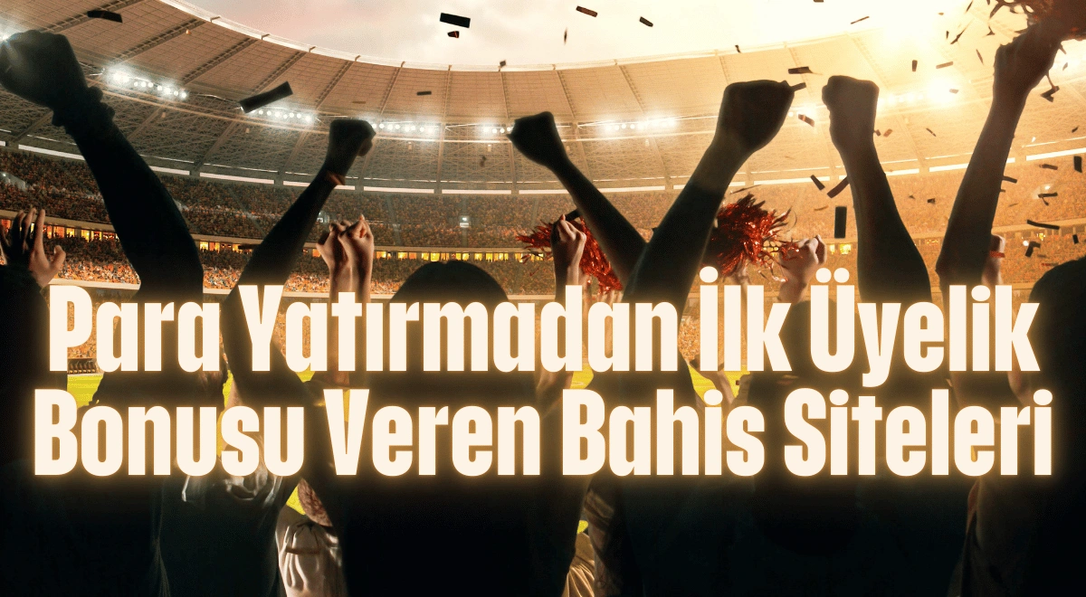 Para yatırmadan ilk üyelik bonusu veren bahis siteleri 1
