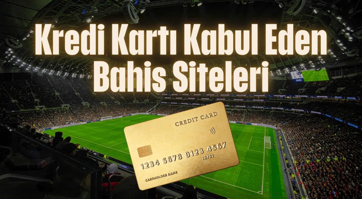 Kredi Kartı Kabul Eden Bahis Siteleri