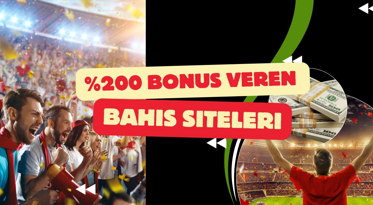 Yüzde 200 Bonus Veren Bahis Siteleri